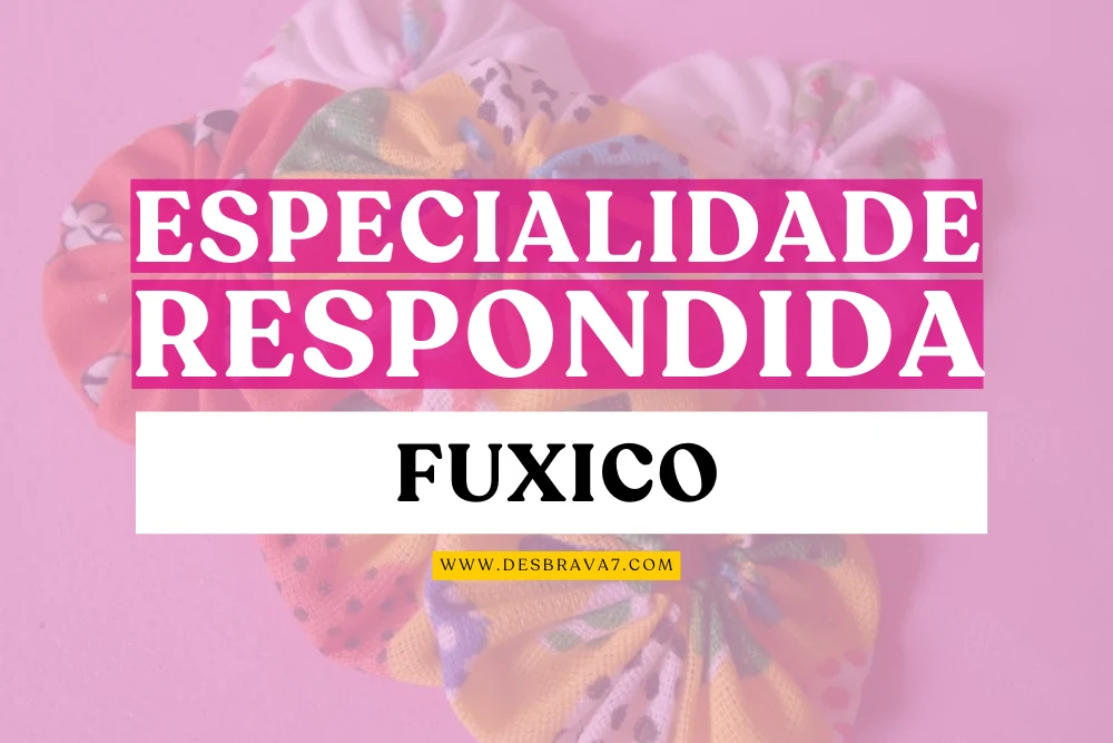 Especialidade de Fuxico Respondida