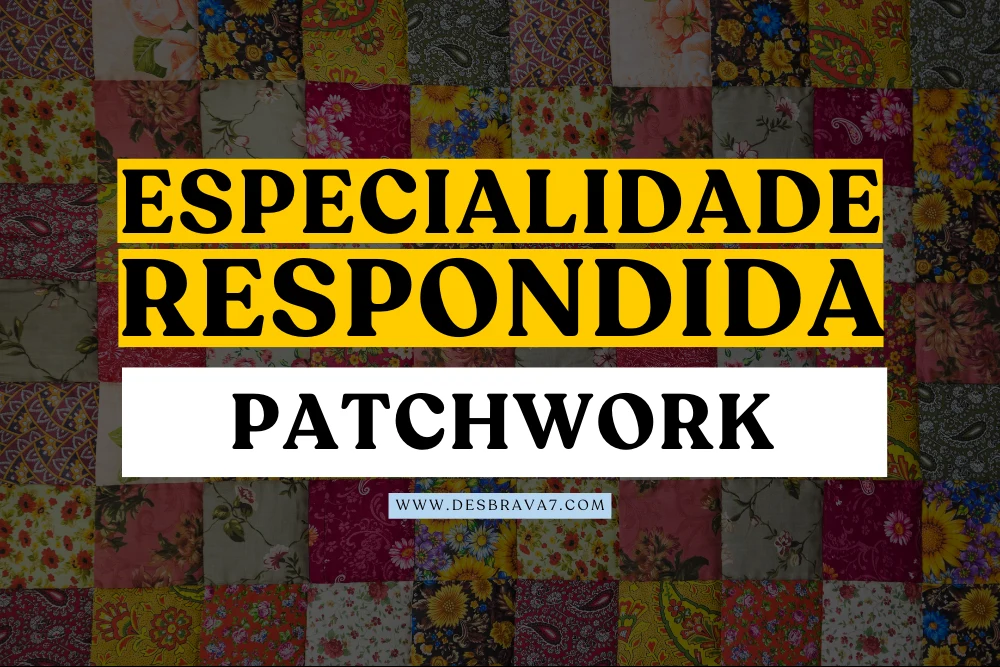 ESPECIALIDADE DE PATCHWORK RESPONDIDA