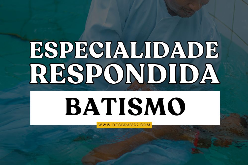 Especialidade de Batismo Respondida