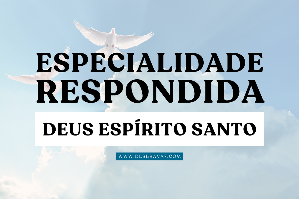Especialidade de Deus Espírito Santo Respondida