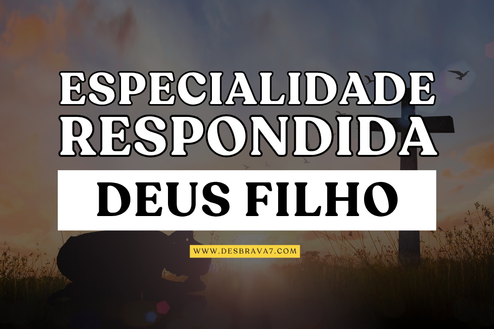 Especialidade Deus Filho Respondida