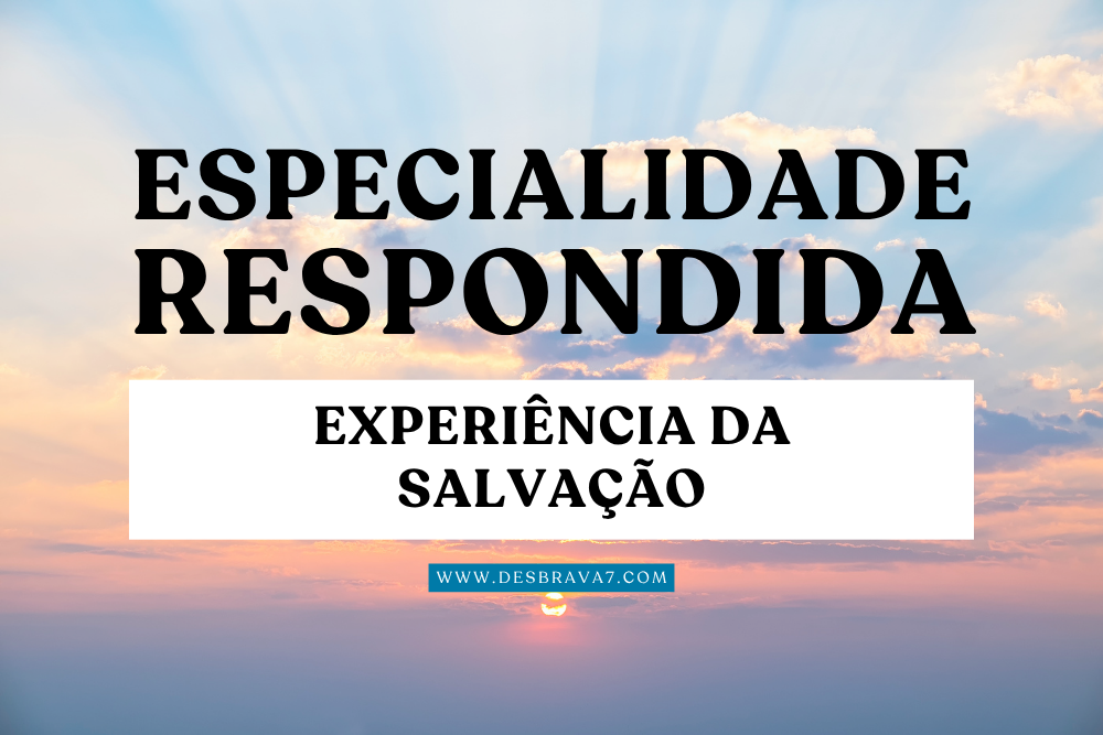 Especialidade Experiência da Salvação Respondida